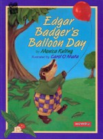 Edgar Badger's Balloon Day - Monica Kulling, Carol O'Malia