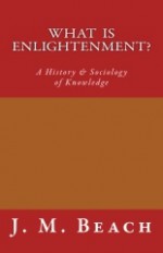 What Is Enlightenment?: A History & Sociology of Knowledge - J.M. Beach