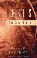 Jesus: The Great Debate - Grant R. Jeffrey