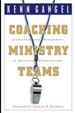 Coaching Ministry Teams: Leadership and Management in Christian Organizations - Kenneth O. Gangel