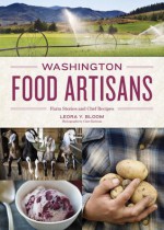 Washington Food Artisans: Farm Stories and Chef Recipes - Leora Bloom, Clare Barboza