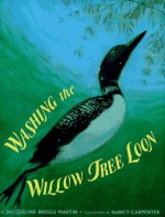 Washing The Willow Tree Loon - Jacqueline Briggs Martin