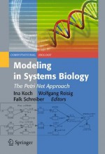 Modeling in Systems Biology: The Petri Net Approach (Computational Biology) - Ina Koch, Wolfgang Reisig, Falk Schreiber