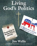 Living God's Politics: A Guide to Putting Your Faith into Action - Jim Wallis, Charles E. Gutenson, Chuck Gutenson