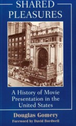 Shared Pleasures: A History Of Movie Presentation In The United States - Douglas Gomery