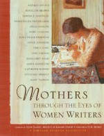 Mothers Through the Eyes of Women Writers: A Barnard College Collection - Judith R. Shapiro, E.M. Broner