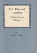 Walt Whitman's Champion: William Douglas O'Connor - Jerome Loving