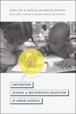 Empowering Science and Mathematics Education in Urban Schools - Angela Calabrese Barton, Edna Tan, Erin Turner, Maura Varley Gutierrez