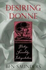 Desiring Donne: Poetry, Sexuality, Interpretation - Ben Saunders