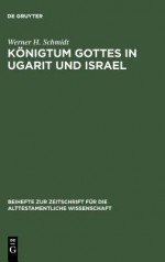 Konigtum Gottes in Ugarit Und Israel: Zur Herkunft Der Konigspradikation Jahwes - Werner H. Schmidt