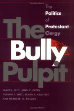 Bully Pulpit - James L. Guth, Corwin E. Smidt, Lyman A. Kellstedt