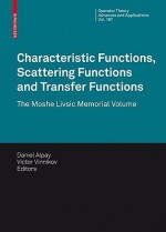 Characteristic Functions, Scattering Functions And Transfer Functions: The Moshe Livsic Memorial Volume (Operator Theory: Advances And Applications) - Daniel Alpay, Victor Vinnikov