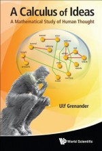 A Calculus of Ideas: A Mathematical Study of Human Thought - Ulf Grenander