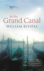 By the Grand Canal: A Novel - William Rivière