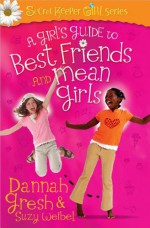 A Girl's Guide to Best Friends and Mean Girls - Dannah Gresh, Suzy Weibel