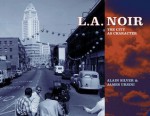 L.A. Noir: The City as Character - Alain Silver, James Ursini