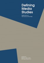 Defining Media Studies: Reflections On The Future Of The Field - Mark R. Levy