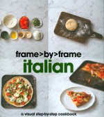 Italian: A Visual Step-by-step Cookbook (Frame By Frame) - Parragon Books Ltd.