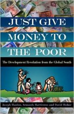 Just Give Money to the Poor: The Development Revolution from the Global South - David Hulme, Armando Barrientos