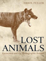 Lost Animals: Extinction and the Photographic Record - Errol Fuller