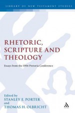 Rhetoric, Scripture and Theology: Essays from the 1994 Pretoria Conference - Stanley E. Porter, Thomas H. Olbricht