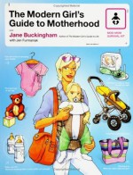 The Modern Girl's Guide to Motherhood (Mod Moms Survival Kit) - Jane Buckingham