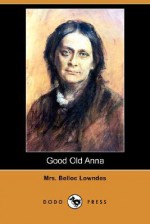 Good Old Anna (Dodo Press) - Marie Belloc Lowndes