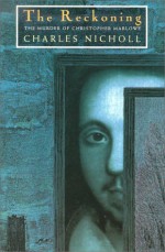 The Reckoning: The Murder of Christopher Marlowe - Charles Nicholl