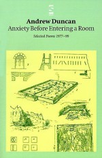 Anxiety Before Entering a Room: Selected Poems 1977-99 - Andrew Duncan