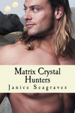 Matrix Crystal Hunters - Janice Seagraves