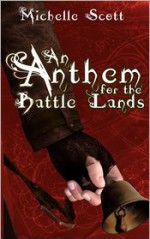 An Anthem For The Battle Lands - Michelle Scott