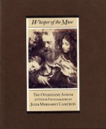 Whisper of the Muse: The Overstone Album and Other Photographs by Julia Margaret Cameron - Mike Weaver, Julia Margaret Cameron