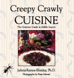 Creepy Crawly Cuisine: The Gourmet Guide to Edible Insects - Julieta Ramos-Elorduy, Peter Menzel