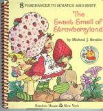 Strawberry Shortcake - The Sweet Smell of Strawberryland (A Sniffy Book) - Michael J. Smollin