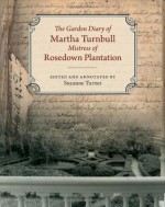 The Garden Diary of Martha Turnbull Mistress of Rosedown Plantation - Martha Barrow Turnbull, Suzanne Turner