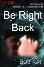 Be Right Back (BRB) (See You Later (CUL8R)) (Volume 2) - Bob Kat