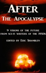 After the Apocalypse: 9 visions of the future from sci-fi writers of the 1950s - Evelyn E. Smith, Howard Rigsby, Lester Cole, Hilbert Schenck Jr., Alice Eleanor Jones, Will Stanton, Poul Anderson, John Christopher, P. M. Hubbard, Eric Shamblen