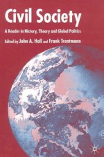 Civil Society: A Reader in History, Theory, and Global Politics - John A. Hall, Frank Trentmann