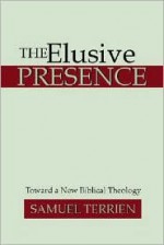 The Elusive Presence: Toward a New Biblical Theology - Samuel Terrien