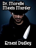 Dr. Morelle Meets Murder: Classic Crime Stories - Ernest Dudley