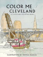 Color Me Cleveland: A Cleveland Coloring Book - Thomas Hudson, Christopher Johnston