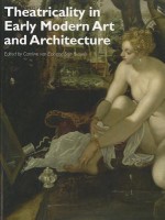 Theatricality in Early Modern Art and Architecture - Caroline Van Eck, Stijn Bussels