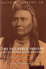 The Nez Perce Indians and the Opening of the Northwest - Alvin M. Josephy Jr.