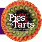 Pies and Tarts: How to Make More Than 60 Scrumptious Pies and Tarts - Carla Bardi