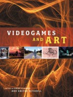 Videogames and Art - Andy Clarke, Mitchell Clarke, Andy Clarke