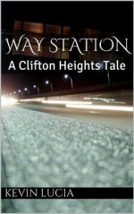 Way Station: A Clifton Heights Tale - Kevin Lucia