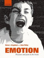 Emotion: Pain and Pleasure in the Brain - Morten Kringelbach, Helen Phillips