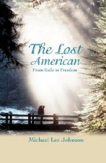 The Lost American: From Exile to Freedom - Michael Lee Johnson