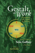 Gestalt at Work: Integrating Life, Theory and Practice, Vol. 2 - Se N. Gaffney, Anne Maclean