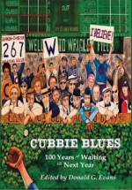 Cubbie Blues: 100 Years Of Waiting Till Next Year - Donald G. Evans, Randy Richardson